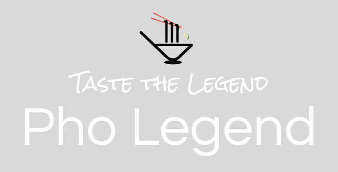 Taste the Legend
Pho Legend